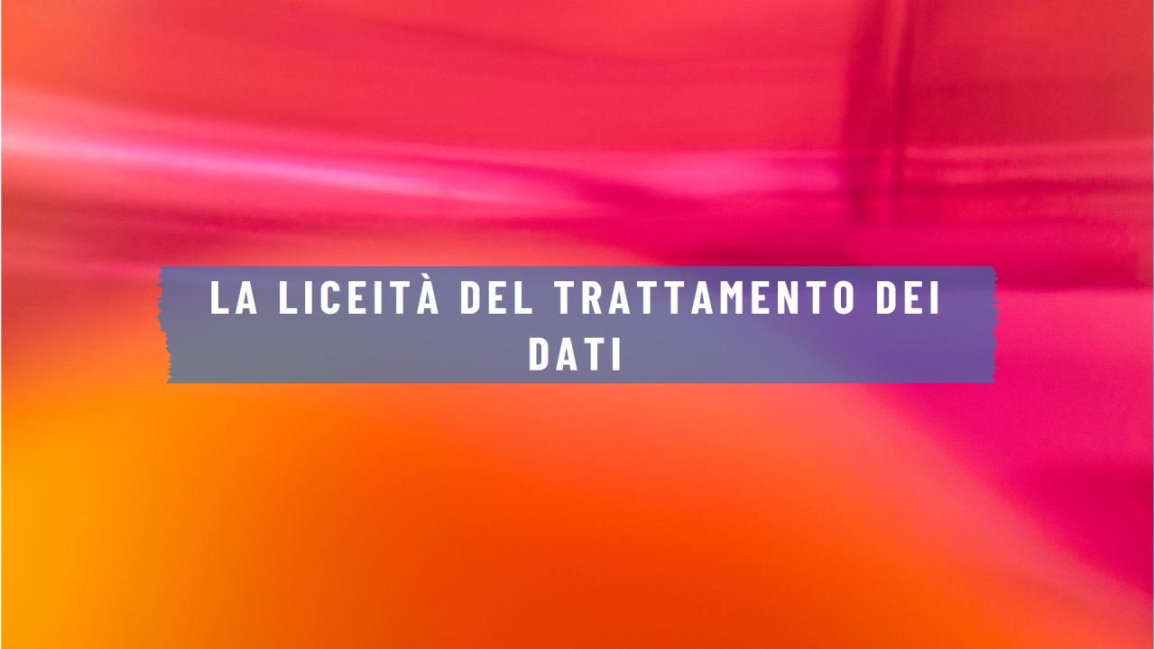 La liceità del trattamento dei dati